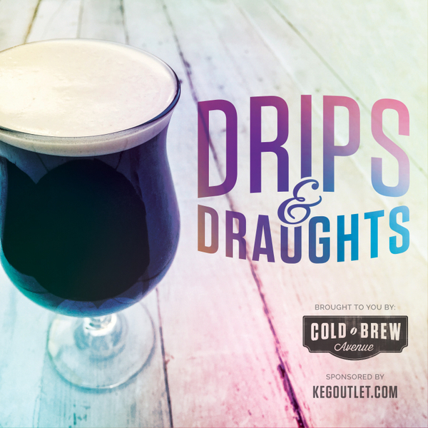 One Year of Drips & Draughts / Anniversary Episode / Nitro Coffee Kegerator Giveaway artwork