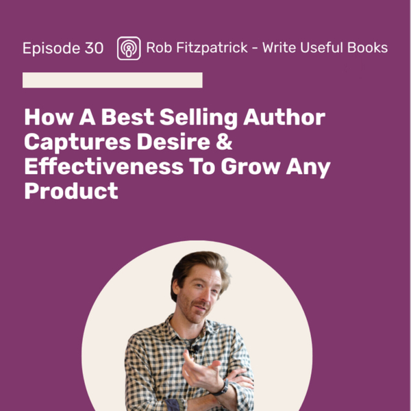How A Best Selling Author Captures Desire & Effectiveness To Grow Any Product artwork