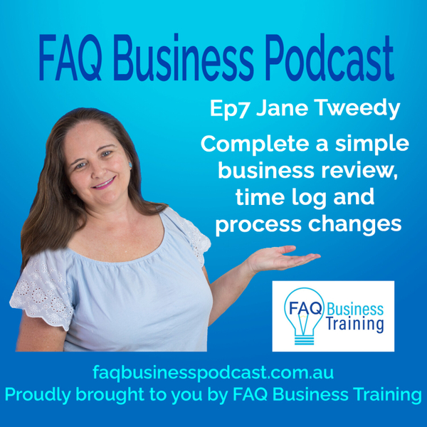 Ep007 Jane Tweedy - Simple business review and time log | FAQ Business Podcast artwork