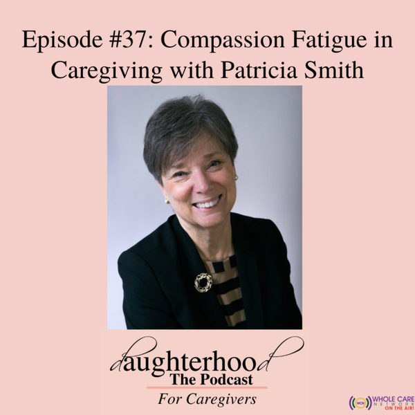 Compassion Fatigue in Caregiving with Patricia Smith artwork