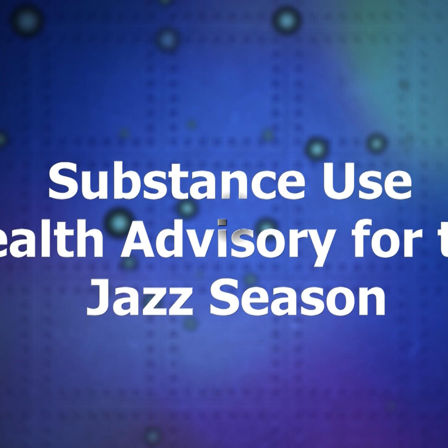 Health Advisory on  Substance Use during the Jazz Season episode artwork