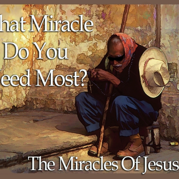 What Miracle Do You Need Most? - The Miracles Of Jesus Pt 1 - WUAL  artwork