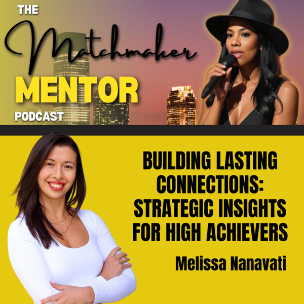 Building Lasting Connections: Strategic Insights for High Achievers with Melissa Nanavati artwork