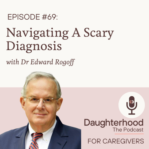 Navigating A Scary Diagnosis with Dr Edward Rogoff artwork