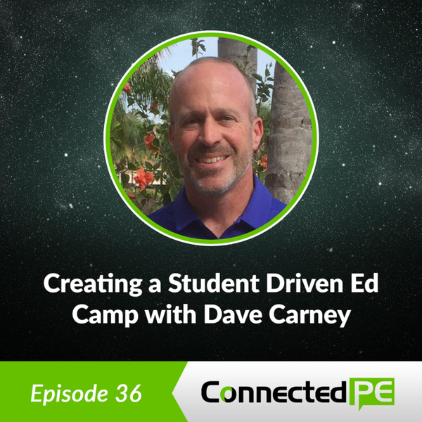 Episode 36 - Creating a Student Driven Ed Camp with Dave Carney artwork