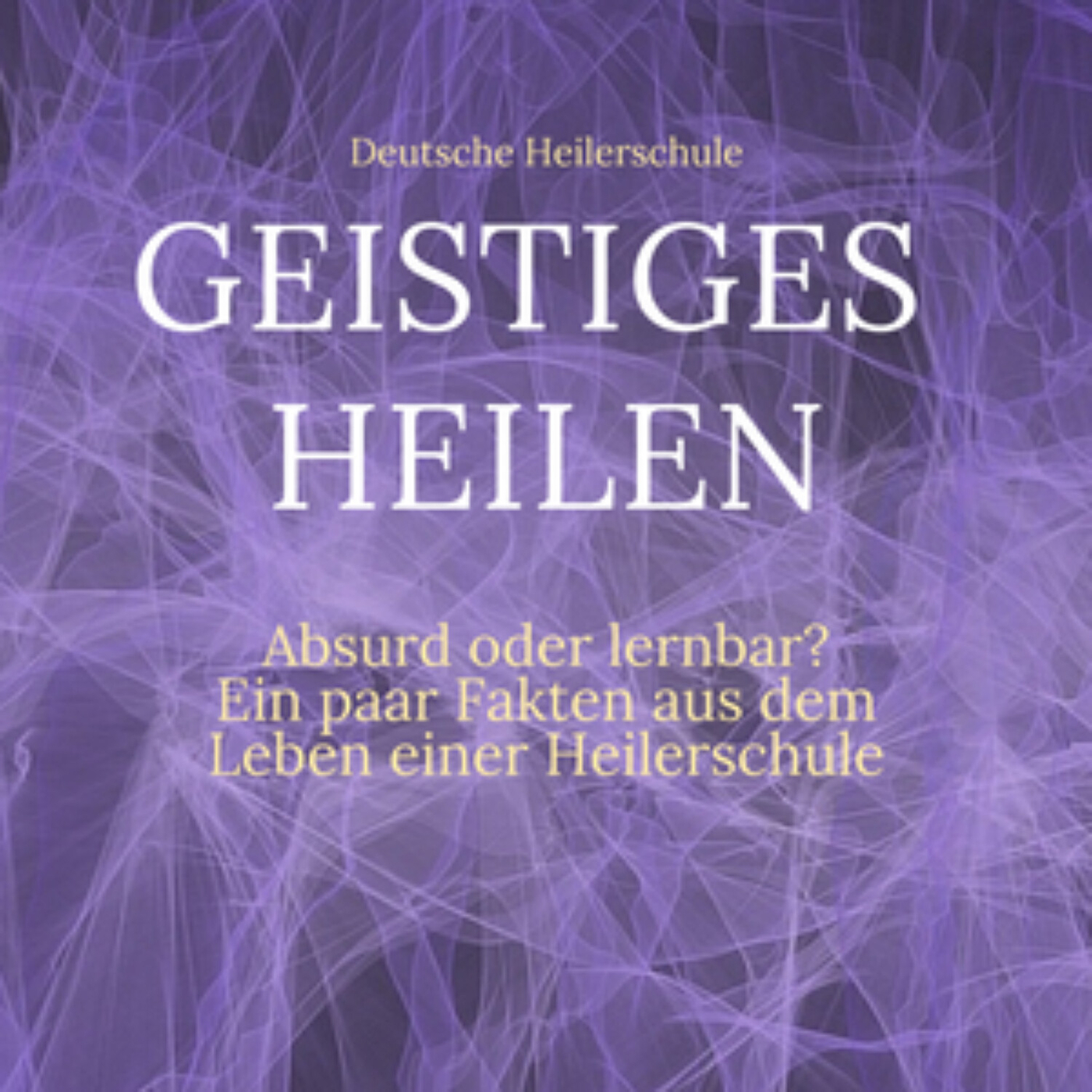 Modernes Geistiges Heilen – Absurd oder lernbar? – Ein paar Fakten aus dem Leben einer Heilerschule