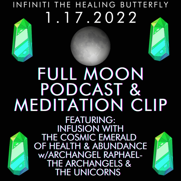 Ep. 140-1.17.2022 🌕 Full Moon Podcast: Oracle Messages & Channeled Guided Meditation Clip-The Cosmic Emerald of Health Abundance  w/Archangel Raphael artwork