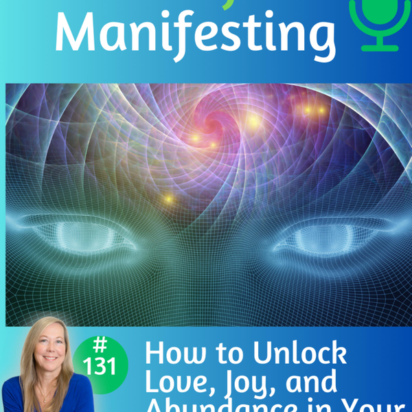 131: How to Unlock Love, Joy, and Abundance in Your Life artwork