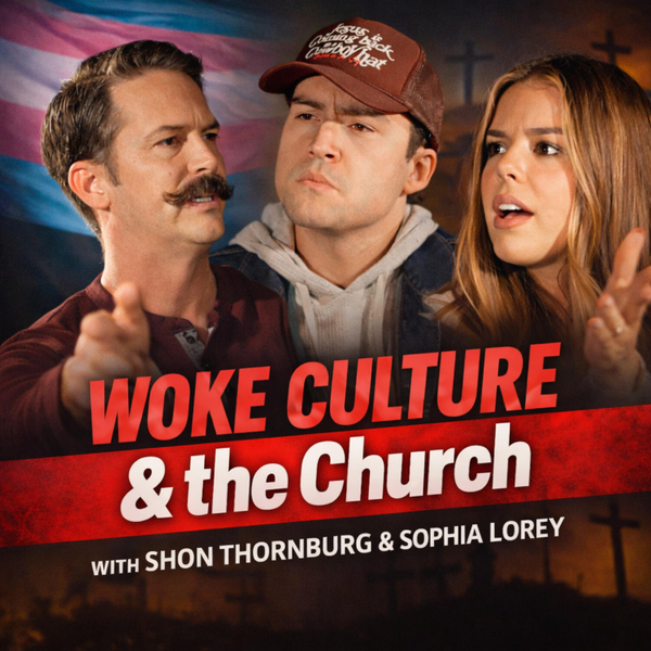 Woke Culture & the Church ft. Sophia Lorey & Shon Thornburg artwork
