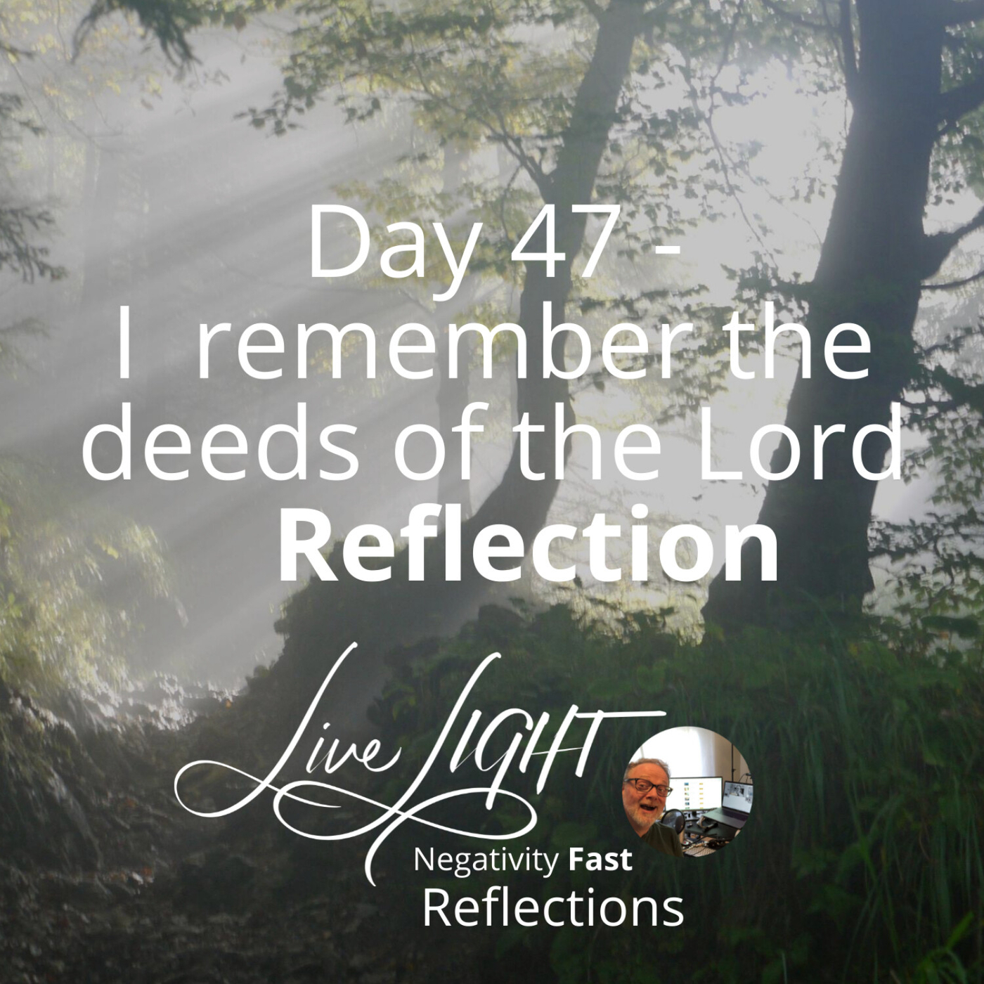 Negativity Fast Reflection - Day 47 - I Remember The Deeds Of The Lord