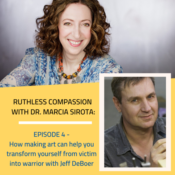04: Jeff DeBoer: How making art can help you transform yourself from victim into warrior. artwork