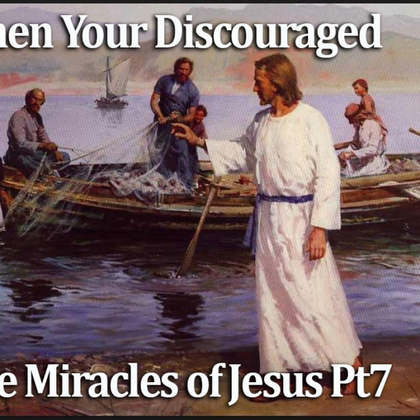 When Your Discouraged  - The Miracles of Jesus Pt7 - WUAL artwork