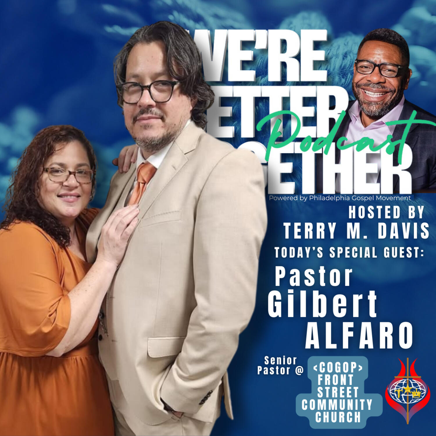 Episode 45 – Special Guest – Pastor Gilbert Alfaro – Front Street Community Church / We’re Better Together Podcast w/ Host Terry M. Davis