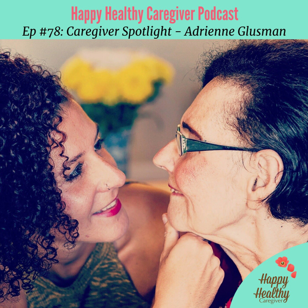 Moving to care for mom - Adrienne Glusman Caregiver Spotlight artwork