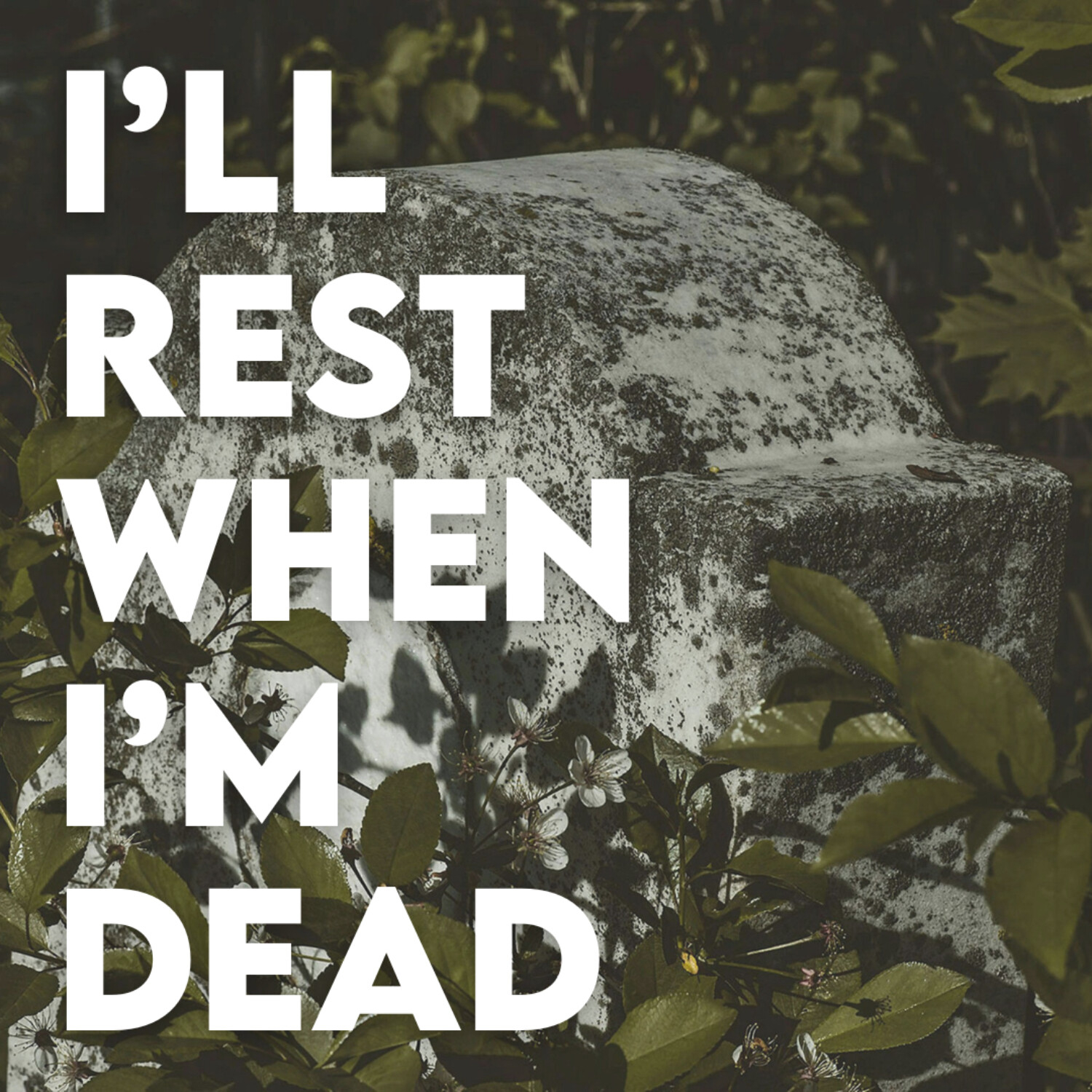 I'll Rest When I'm Dead