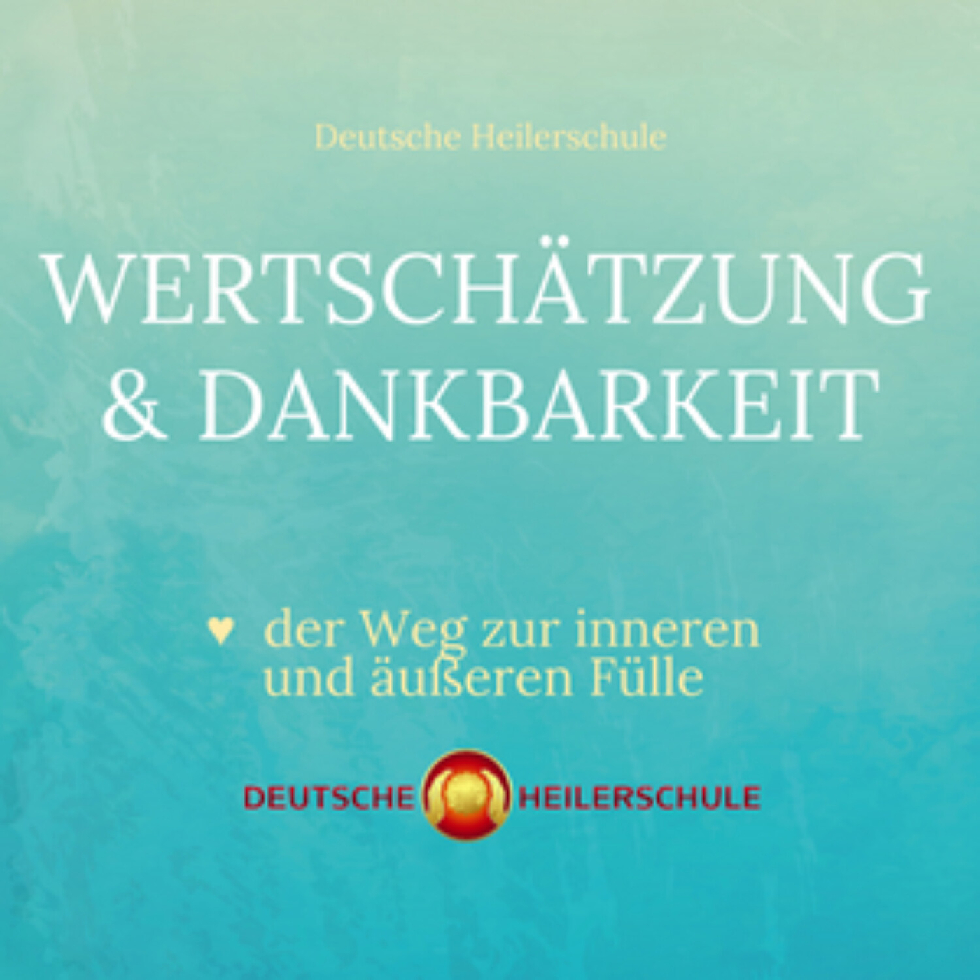 Wertschätzung &amp; Dankbarkeit – der Weg zur inneren und äußeren Fülle - Deutsche Heilerschule