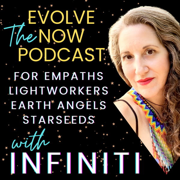 Evolve Now, Lightworkers! With Infiniti artwork