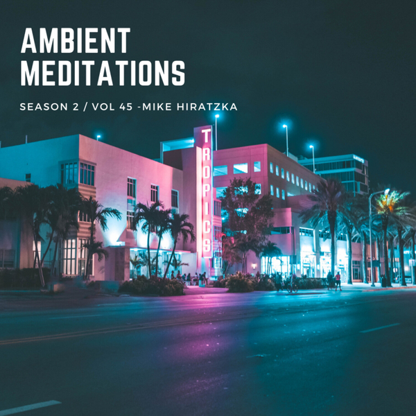 Magnetic Magazine Presents: Ambient Meditations S2 Vol 45 - Mike Hiratzka artwork