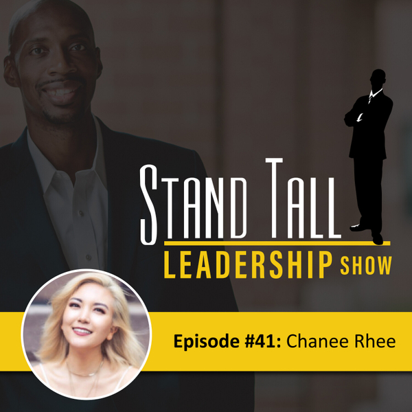 STAND TALL LEADERSHIP SHOW EPISODE 41 FT. CHANEE RHEE artwork