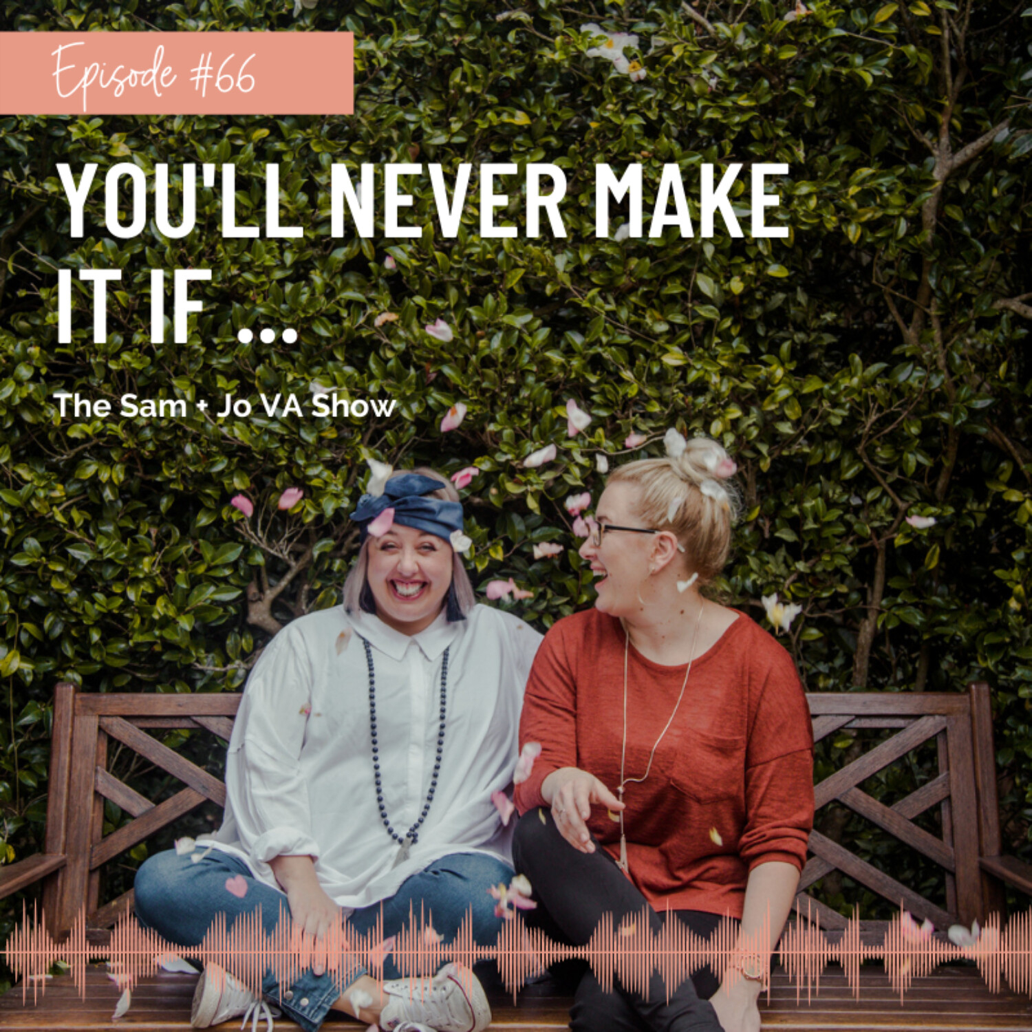 #66 You'll Never Make It If....
