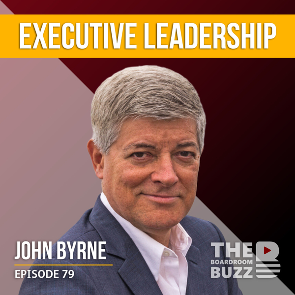 Episode 79 — An Insider’s View on Executive Leadership with John Byrne artwork