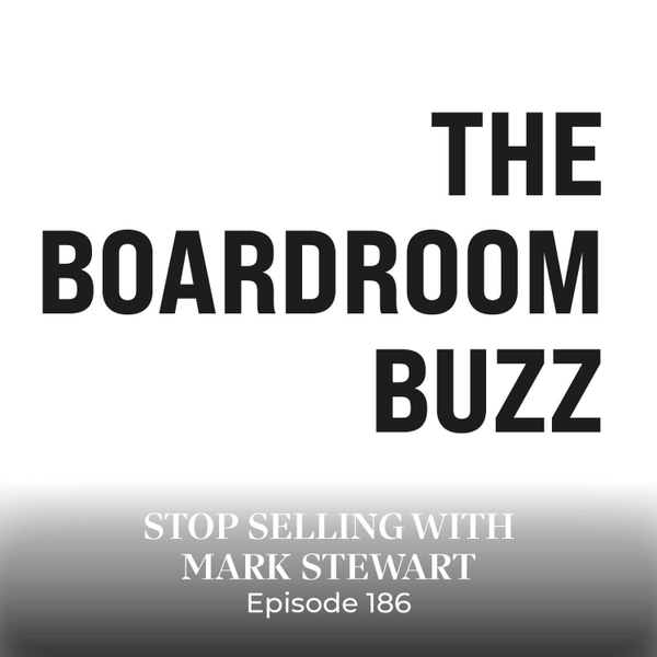 Episode 186 — Stop Selling with Mark Stewart artwork