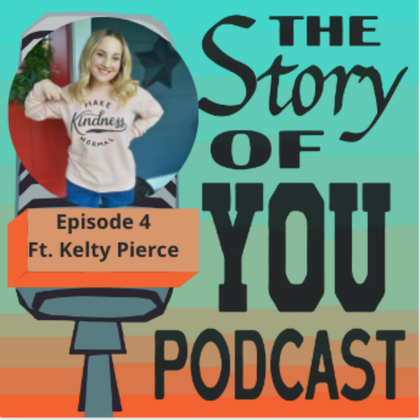 THE STORY OF YOU PODCAST EPISODE 4 FT. KELTY PIERCE artwork