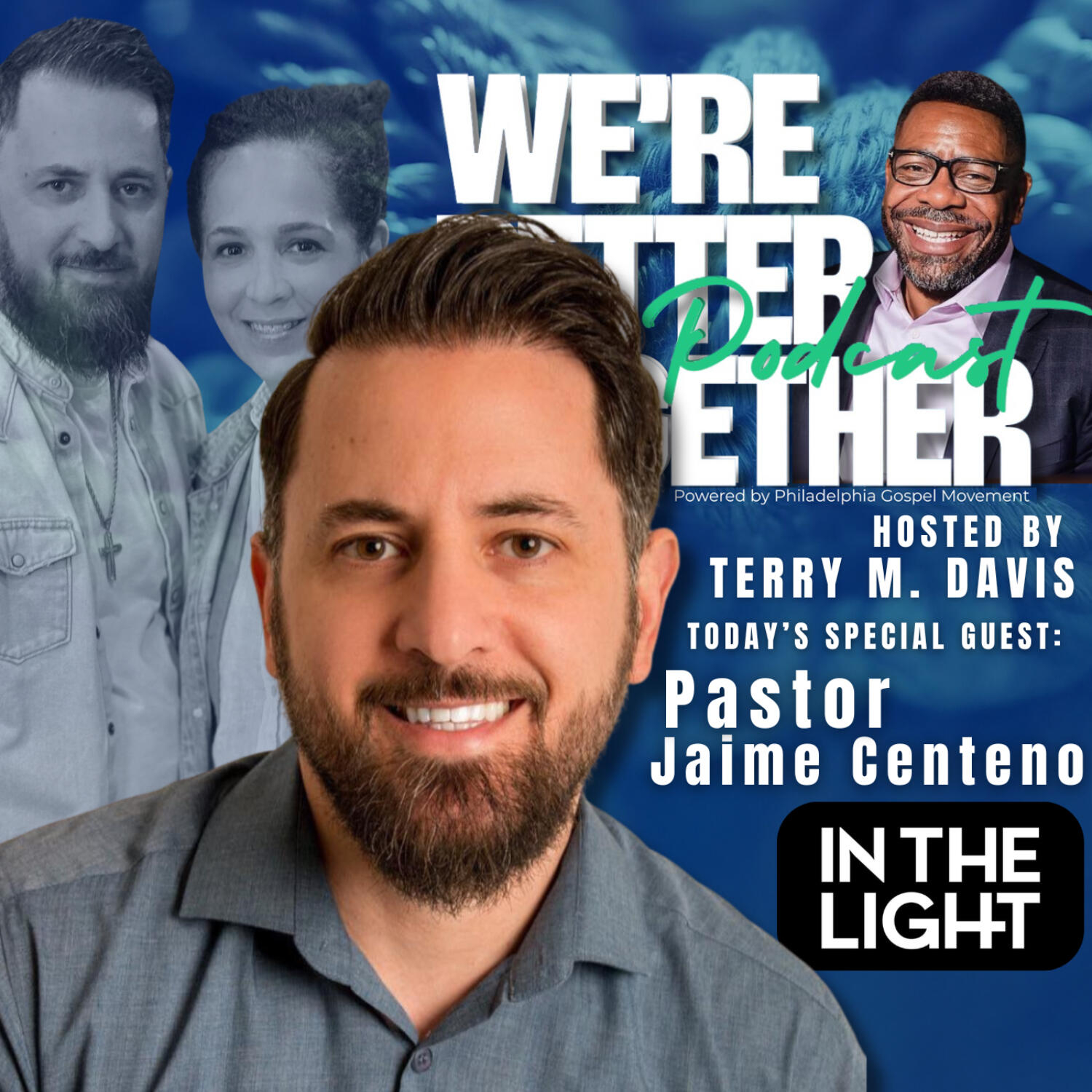 Episode 42 - Special Guest - Pastor Jaime Centeno - In The Light Ministries / We're Better Together Podcast w/ Host Terry M. Davis episode artwork