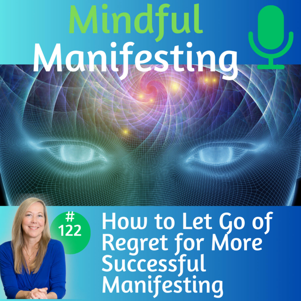 122: How to Let Go of Regret for More Successful Manifesting  artwork