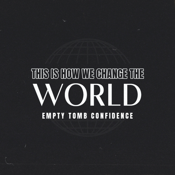 Empty Tomb Confidence // This Is How We Change The World artwork