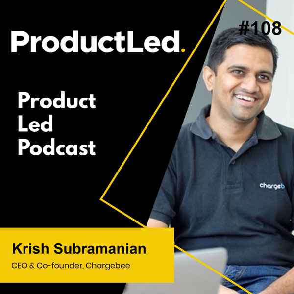 How to Straddle Product-Led and Sales-Led Motions to a $3.5 Billion Dollar Valuation with Krish Subramanian, CEO of Chargebee artwork
