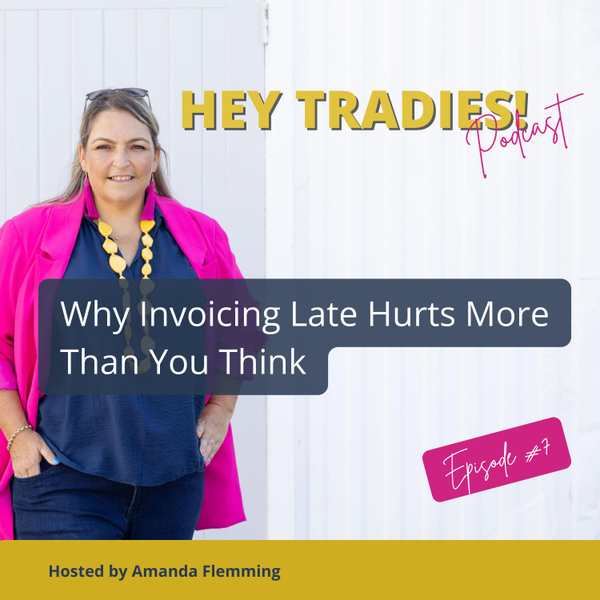 #07 - Invoicing Late Hurts More Than Cash Flow artwork