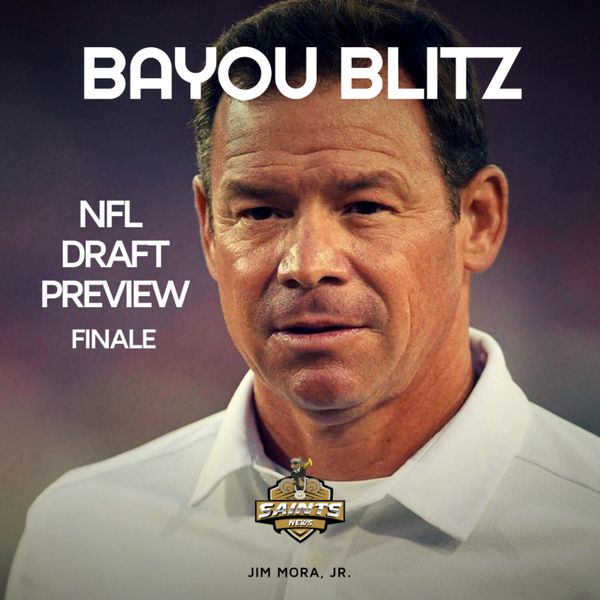 Bayou Blitz: Jim Mora, Jr. Saints Draft Preview, Finale artwork