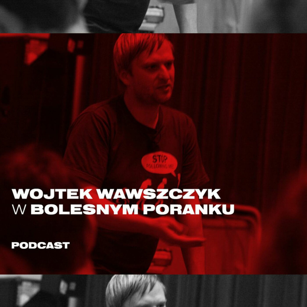 Bolesne Poranki w newonce.radio gość Wojtek Wawszczyk 19.11.2018 artwork