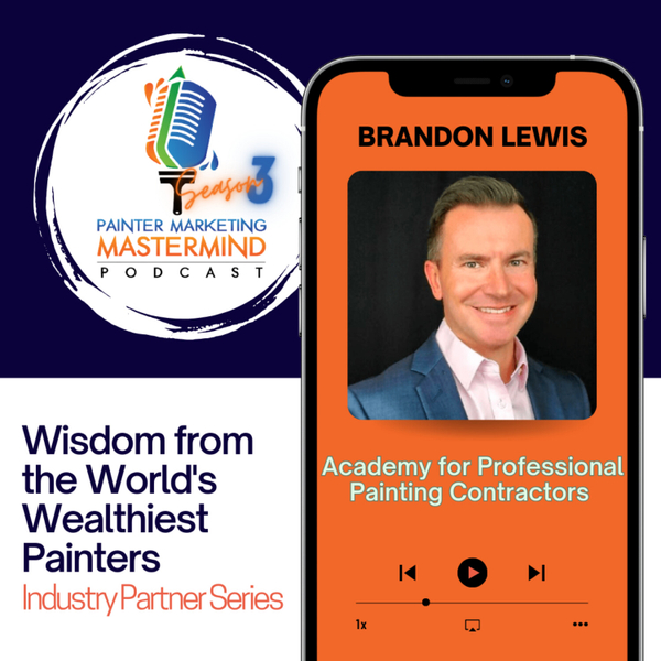 Interview with Brandon Lewis of Academy for Professional Painting Contractors "Industry Partner Series" | Wisdom from the World's Wealthiest Painters artwork