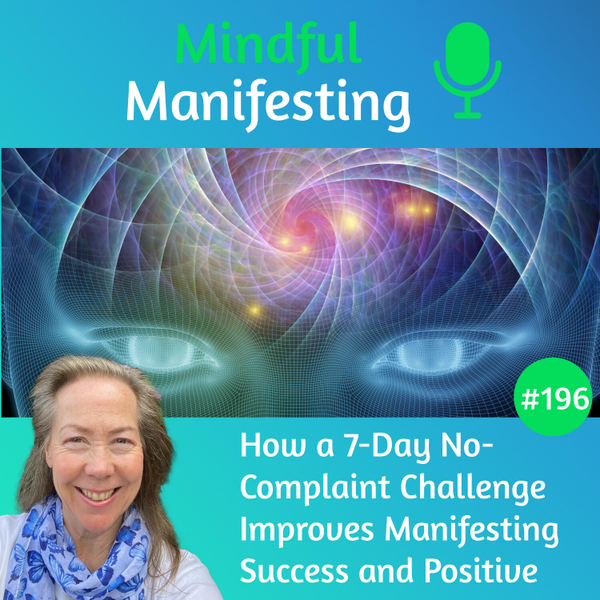 196: How a 7-Day No-Complaint Challenge Improves Manifesting Success and Positive Momentum artwork