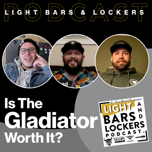 Is The Gladiator The Ultimate Wheeling Machine? | Light Bars and Lockers Jeep Podcast artwork