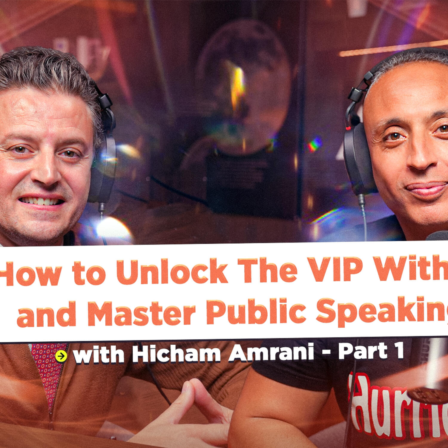 How to Unlock The VIP Within and Master Public Speaking with Hicham Amrani - Part 1