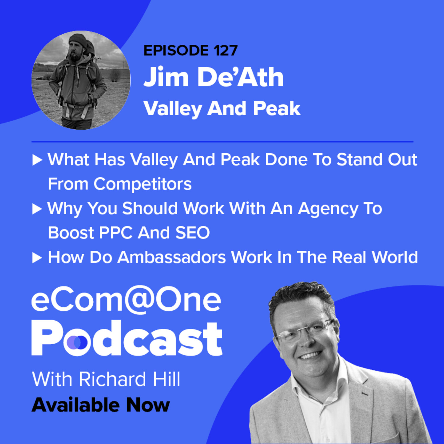 E127: Jim De'Ath - Why Website Development Is Pivotal To Growing Your eCommerce Store And How You Can Thrive From Customer Connection episode artwork
