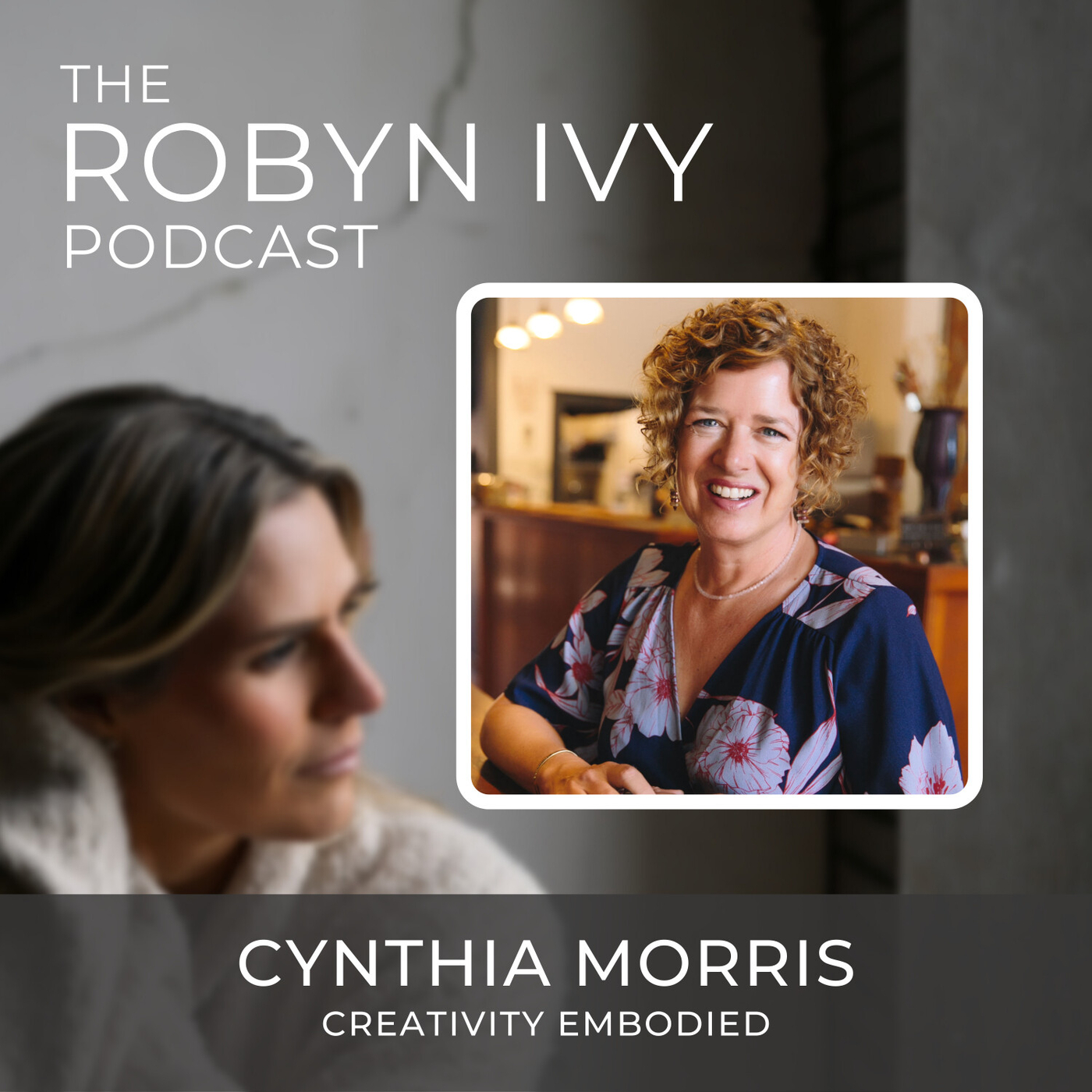 Creativity Embodied, with Cynthia Morris - The Robyn Ivy Podcast ...