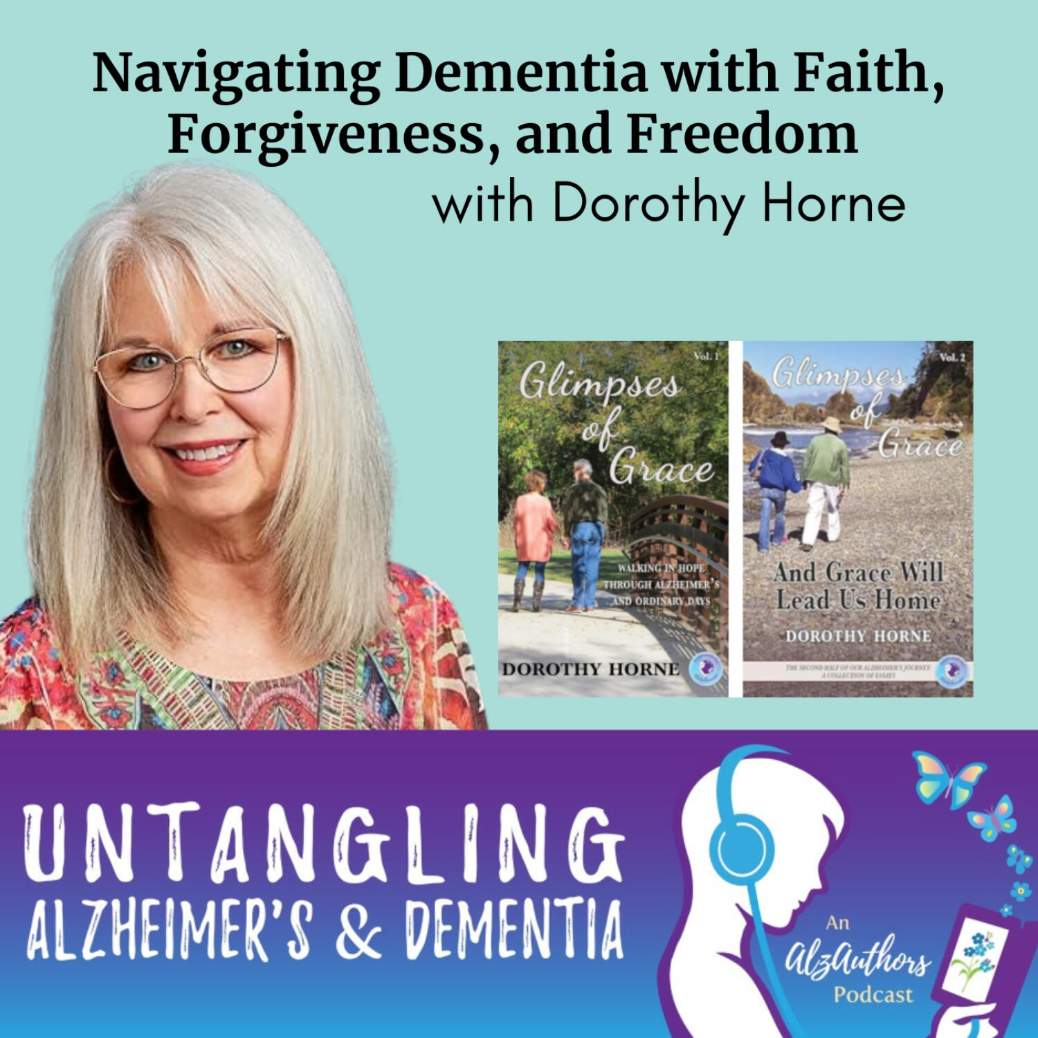 Navigating Dementia with Faith, Forgiveness, and Freedom with Dorothy Horne