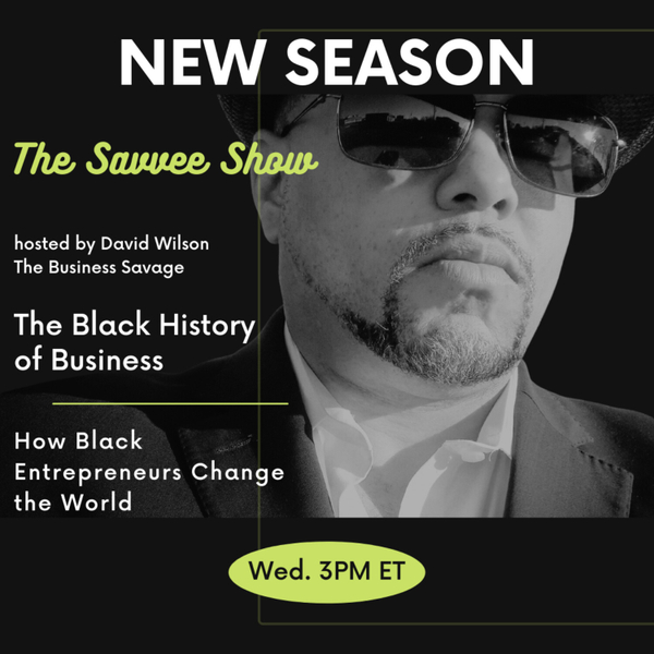 S7 E8 The Savvee Show with David Wilson - The Black Wall Street Massacre The Black History of Business  artwork
