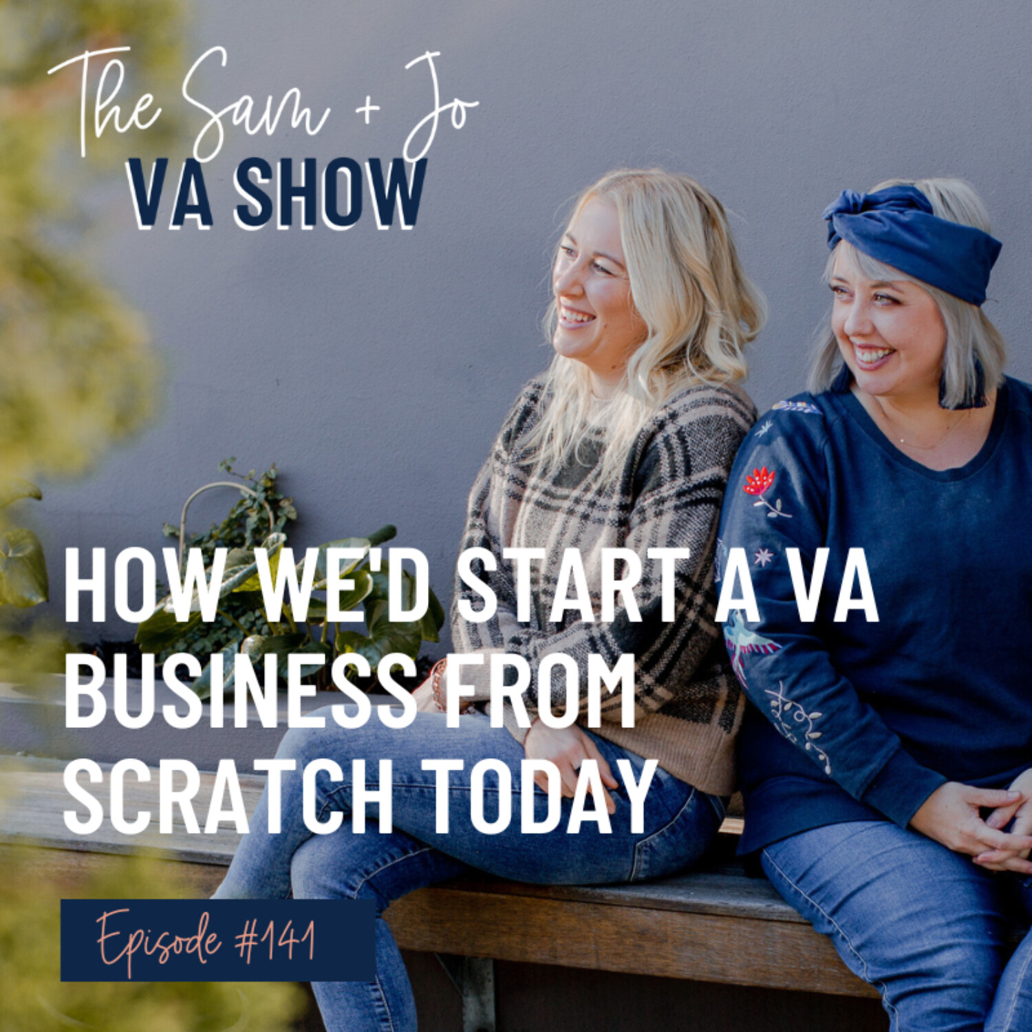 #141 How We'd Start A VA Business From Scratch Today