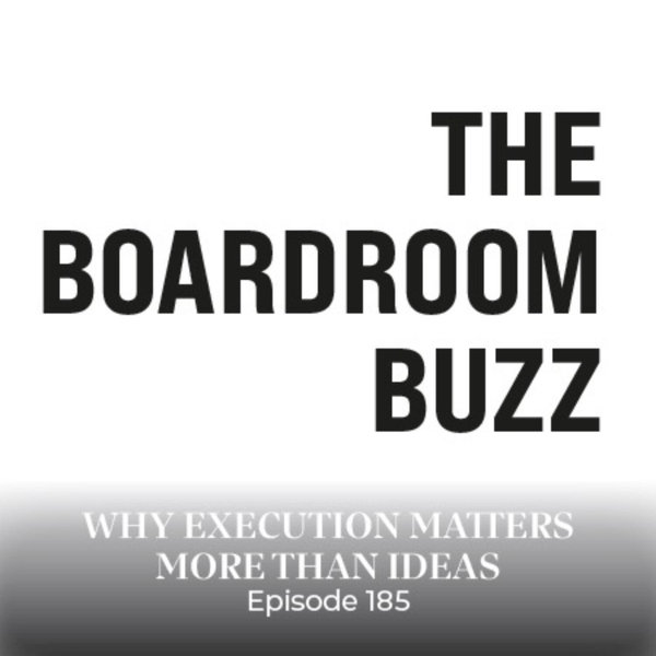 Episode 185 — Why Execution Matters More Than Ideas artwork