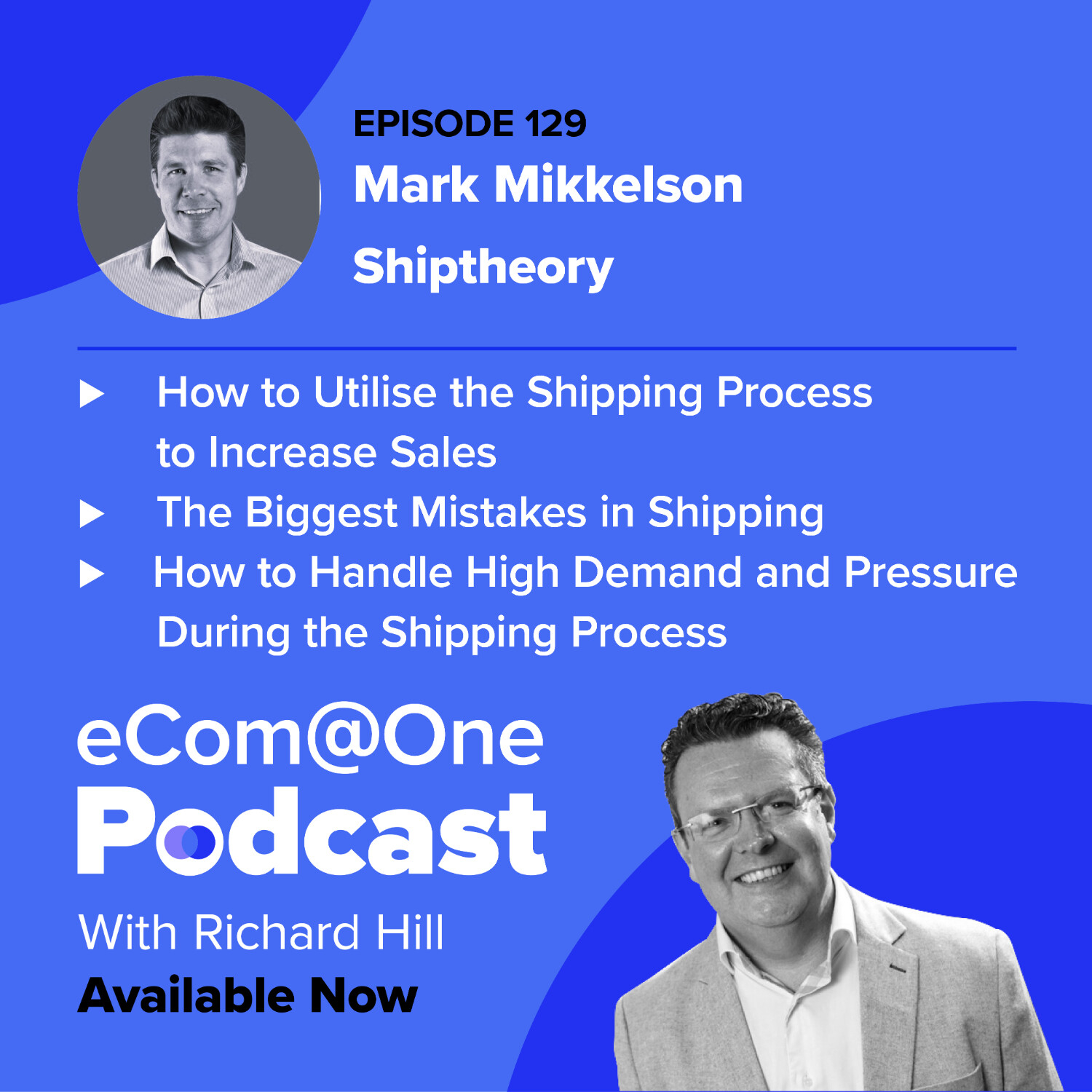E129: Mark Mikkelson - How Merchants Can Utilise Their Shipping Process To Increase Their Sales and Cope With High Demand episode artwork