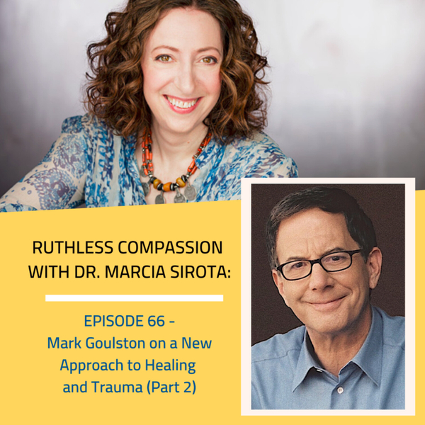 66: Mark Goulston - A New Approach to Healing and Trauma (Part 2) artwork