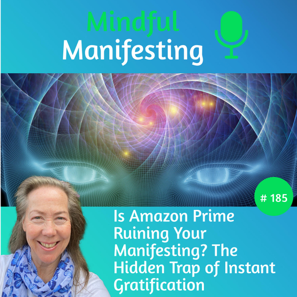185: Is Amazon Prime Ruining Your Manifesting? The Hidden Trap of Instant Gratification artwork