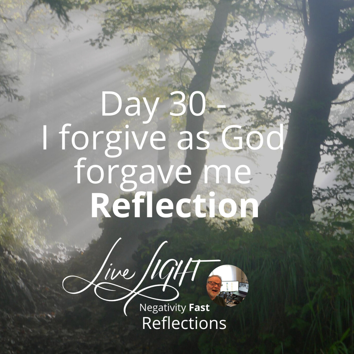 Negativity Fast Reflection - Day 30 - I Forgive As God Forgave Me