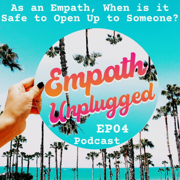 As an Empath, When is it Safe to Open Up to Someone? artwork
