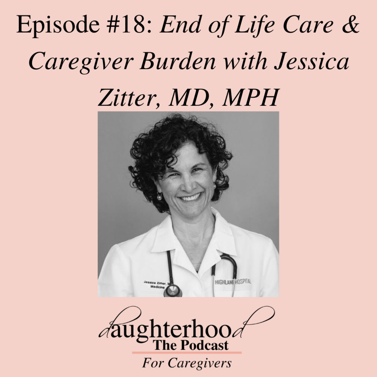 End of Life Care & Caregiver Burden with Jessica Zitter, MD MPH